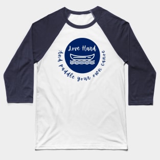 Love Hard and Paddle Your Own Canoe Baseball T-Shirt